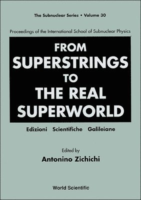 From Superstrings To The Real Superworld - Proceedings Of The International School Of Subnuclear Physics 1