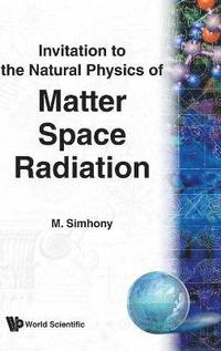 bokomslag Matter, Space And Radiation, Invitation To The Natural Physics Of