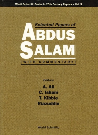 ALI A, A Ali, C Isham, T Kibble, Riazuddin - SELECTED PAPERS OF ABDUS SALAM (WITH COMMENTARY), Häftad