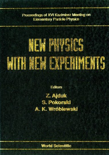 WROBLEWSI OKORKSKI K WROBLEWSKI Z AJDUK, Z Ajduk, S Pokorski, A K Wróblewski - NEW PHYSICS WITH NEW EXPERIMENTS - PROCEEDINGS OF XVI KAZIMIERZ MEETING ON ELEMENTARY PARTICLE PHYSICS, Inbunden