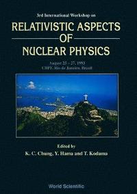 bokomslag Relativistic Aspects Of Nuclear Physics - Proceedings Of The Third International Workshop