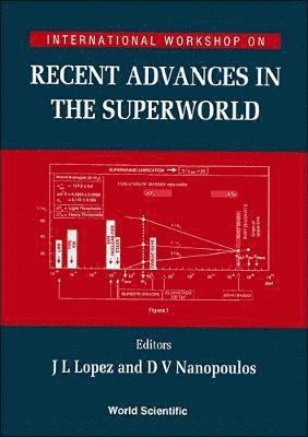 D V NANOPOULOS J L LOPEZ, J L Lopez, Dimitri V Nanopoulos - Recent Advances In The Superworld - Proceedings Of The International Workshop, Inbunden