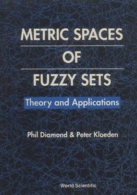 bokomslag Metric Spaces Of Fuzzy Sets: Theory And Applications