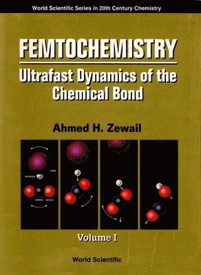 Femtochemistry: Ultrafast Dynamics Of The Chemical Bond - Volume I