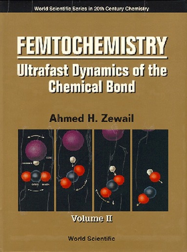 Ahmed H Zewail, Ahmed H Zewail - FEMTOCHEMISTRY: ULTRAFAST DYNAMICS OF THE CHEMICAL BOND - VOLUME II, Inbunden