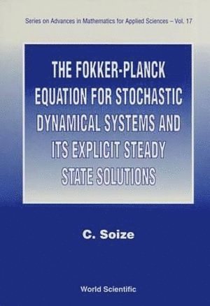 Christian Soize, SOIZE C - Fokker-planck Equation For Stochastic Dynamical Systems And Its Explicit Steady State Solutions, The, Inbunden