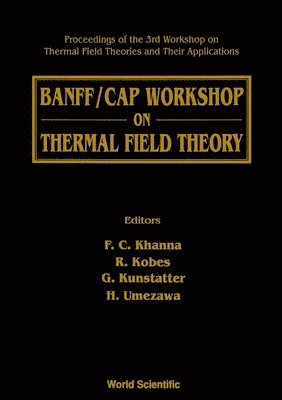 Thermal Field Theory: Banff/cap Workshop On - Proceedings Of The 3rd Workshop On Thermal Field Theories And Their Applications 1