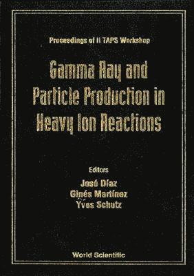 Gamma Ray And Particle Production In Heavy Ion Reactions - Proceedings Of Ii Taps Workshop