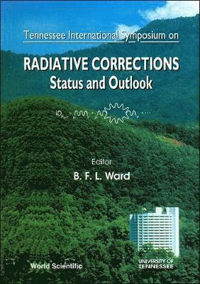 B F L WARD, Bennie F L Ward - Radiative Corrections: Status And Outlook - Proceedings Of The Tennessee International Symposium, Inbunden