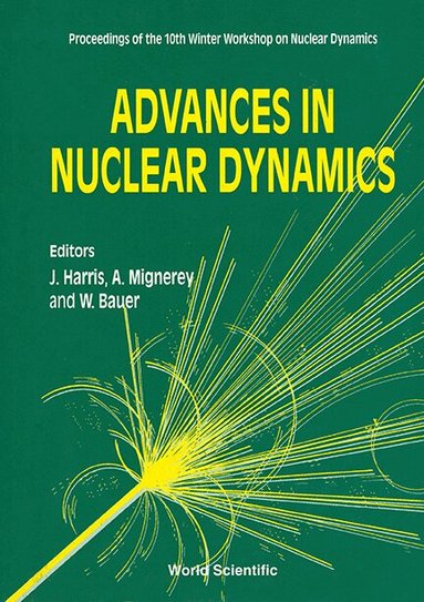 MIGNEREY HARRIS MIGNEREY W BAUER, W Bauer, J Harris, A Mignerey - ADVANCES IN NUCLEAR DYNAMICS - PROCEEDINGS OF THE 10TH WINTER WORKSHOP ON NUCLEAR DYNAMICS, Inbunden