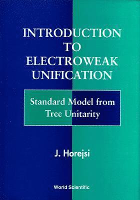 Introduction To Electroweak Unification: Standard Model From Tree Unitarity 1
