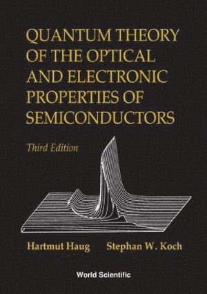 Hartmut Haug, Stephan W Koch, Stephan W. Koch, HAUG HARTMUT - Quantum Theory Of The Optical And Electronic Properties Of Semiconductors (3rd Edition), Häftad