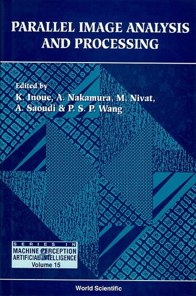 WANG P S P, K Inoue, A Nakamura, M Nivat, A Saoudi, P S P Wang - PARALLEL IMAGE ANALYSIS AND PROCESSING, Inbunden