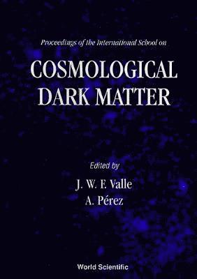 A PEREZ J W F VALLE, Jose W F Valle, A Perez - Cosmological Dark Matter - Proceedings Of The International School, Inbunden