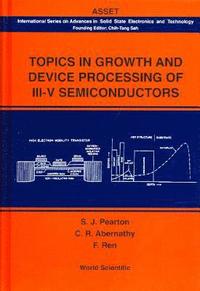 bokomslag Topics In Growth And Device Processing Of Iii-v Semiconductors