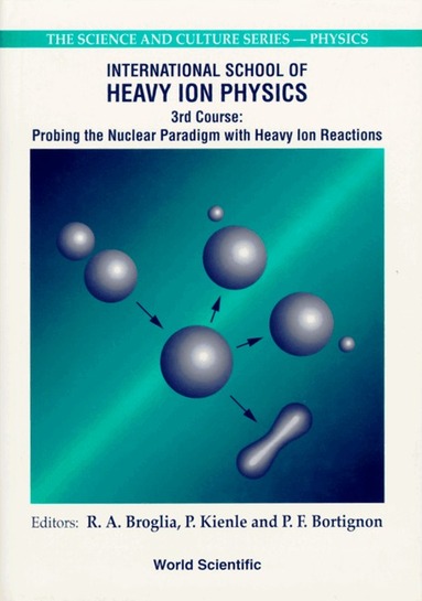 BORTIGNON KIENLE F BORTIGNO R A BROGLIA, R A Broglia, P Kienle, P F Bortignon - PROBING THE NUCLEAR PARADIGM WITH HEAVY ION REACTIONS - PROCEEDINGS OF THE INTERNATIONAL SCHOOL OF HEAVY ION PHYSICS, Inbunden