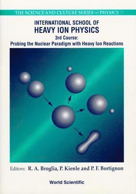 Probing The Nuclear Paradigm With Heavy Ion Reactions - Proceedings Of The International School Of Heavy Ion Physics 1