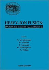 bokomslag Heavy-ion Fusion: Exploring The Variety Of Nuclear Properties - Proceedings Of The Workshop