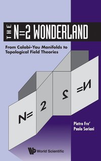 bokomslag N=2 Wonderland, The: From Calabi-yau Manifolds To Topological Field Theories