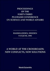 bokomslag World At The Crossroads: New Conflicts, New Solutions, A - Proceedings Of The 43rd Pugwash Conference On Science And World Affairs