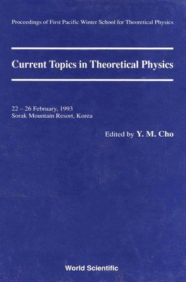 Y M CHO, Yongmin Cho - Current Topics In Theoretical Physics - Proceedings Of The First Pacific Winter School For Theoretical Physics, Inbunden