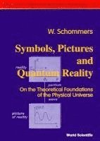 bokomslag Symbols, Pictures And Quantum Reality - On The Theoretical Foundations Of The Physical Universe