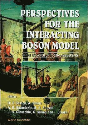 ET VITTURI B BALANTEKIN ET B R F CASTEN, R F Casten, A Vitturi, A B Balantekin, B R Barrett, J N Ginocchio, G Maino, T Otsuka - PERSPECTIVES FOR THE INTERACTING BOSON MODEL - PROCEEDINGS ON THE OCCASION OF ITS 20TH ANNIVERSARY, Inbunden