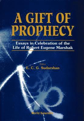 bokomslag Gift Of Prophecy, A - Essays In Celebration Of The Life Of Robert Eugene Marshak