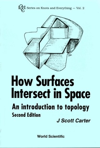 J Scott Carter - HOW SURFACES INTERSECT IN SPACE: AN INTRODUCTION TO TOPOLOGY (2ND EDITION), Inbunden