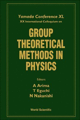 AKAISHI EGUCHI NAKANISHI A ARIMA, A Arima, T Eguchi, N Nakanishi - GROUP THEORETICAL METHODS IN PHYSICS - PROCEEDINGS OF THE YAMADA CONFERENCE XL AND XX INTERNATIONAL COLLOQUIUM, Inbunden