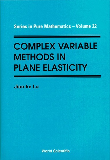 Jian-ke Lu - COMPLEX VARIABLE METHODS IN PLANE ELASTICITY, Inbunden