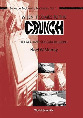 Noel W Murray - WHEN IT COMES TO THE CRUNCH: THE MECHANICS OF CAR COLLISIONS, Inbunden