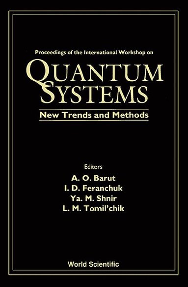 ET D FERANCHUK M SHNIR ET SHN A O BARUT, A O Barut, I D Feranchuk, Ya M Shnir, L M Tomil'chik - QUANTUM SYSTEMS: NEW TRENDS AND METHODS - PROCEEDINGS OF THE INTERNATIONAL WORKSHOP, Inbunden