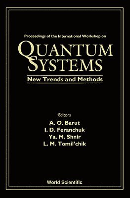 ET D FERANCHUK M SHNIR ET SHN A O BARUT, Asim Orhan Barut, Ilya Davydovich Feranchuk, L M Tomilchik, Yakov M Shnir - Quantum Systems: New Trends And Methods - Proceedings Of The International Workshop, Inbunden