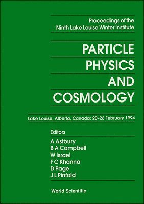 AL A CAMPBELL CAMPELL ISRAEL A ASTBURY, A Astbury, B A Campbell, W Israel, F C Khanna, D Page, J L Pinfold - PARTICLE PHYSICS AND COSMOLOGY - PROCEEDINGS OF THE NINTH LAKE LOUISE WINTER INSTITUTE, Inbunden