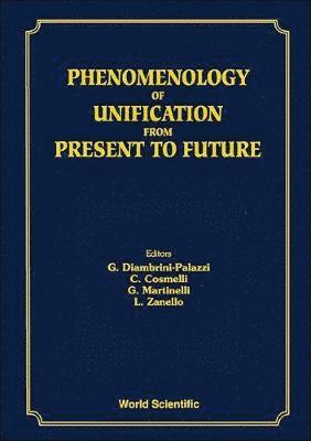 G DIAMBRINI-PALAZZI ET AL C COSMELLI, C Cosmelli, G Diambrini-Palazzi, G Martinelli, L Zanello - PHENOMENOLOGY OF UNIFICATION FROM PRESENT TO FUTURE, Inbunden