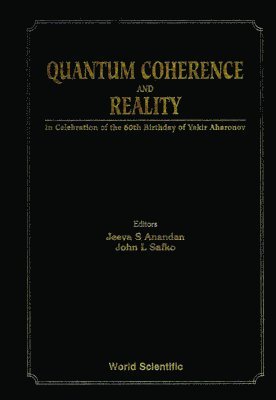 JOHN L SAFKO JEEVA S ANANDAN, Jeeva Anandan, John Safko - Quantum Coherence And Reality: In Celebration Of The 60th Birthday Of Yakir Aharonov - Proceedings Of The International Conference On Fundamental Aspects Of Quantum Theory, Inbunden
