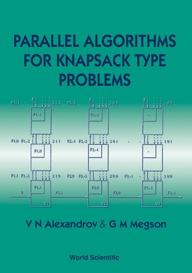V N Alexandrov, G M Megson - PARALLEL ALGORITHMS FOR KNAPSACK TYPE PROBLEMS, Inbunden