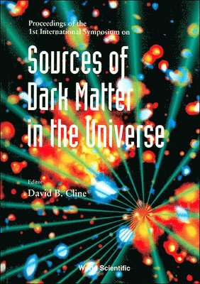 DAVID B CLINE, David B Cline - SOURCES OF DARK MATTER IN THE UNIVERSE - PROCEEDINGS OF THE 1ST INTERNATIONAL SYMPOSIUM, Inbunden