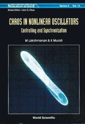 M Lakshmanan, K Murali - CHAOS IN NONLINEAR OSCILLATORS: CONTROLLING AND SYNCHRONIZATION, Inbunden