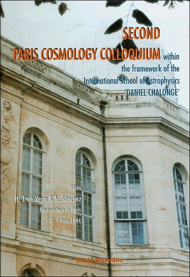 SACHEZ SANCHEZ H J DE VEGA, H J de Vega, N Sánchez - SECOND PARIS COSMOLOGY COLLOQUIUM - PROCEEDINGS OF THE SECOND PARIS COSMOLOGY COLLOQUIUM WITHIN THE FRAMEWORK OF THE INTERNATIONAL SCHOOL OF ASTROPHYSICS, Inbunden