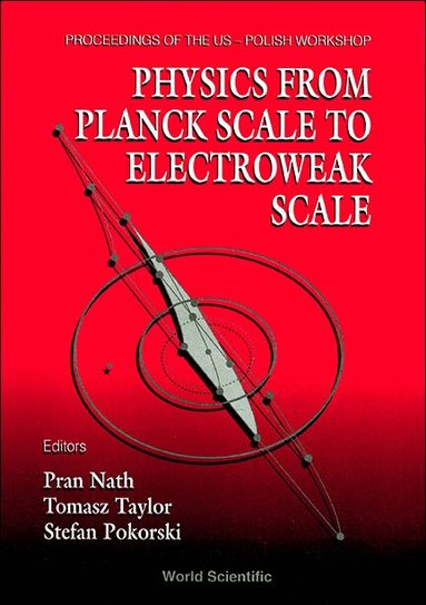 POKORKI TAYLOR POKORSKI P NATH, P Nath, T Taylor, S Pokorski - PHYSICS FROM PLANCK SCALE TO ELECTROWEAK SCALE - PROCEEDINGS OF THE US-POLISH WORKSHOP 1994, Inbunden