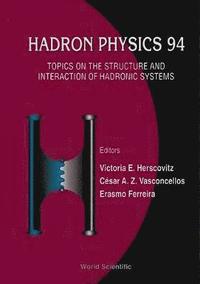 bokomslag Hadron Physics 94: Topics On The Structure And Interaction Of Hadronic Systems
