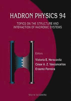 bokomslag Hadron Physics 94: Topics On The Structure And Interaction Of Hadronic Systems
