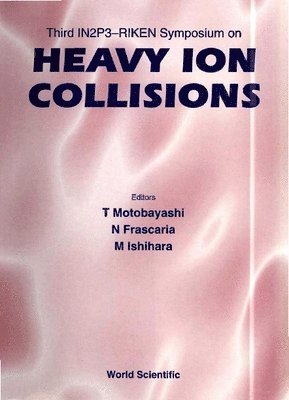 T MOTOBAYASHI, T Motobayashi, N Frascaria, M Ishihara - HEAVY ION COLLISIONS - PROCEEDINGS OF THE THIRD IN2P3-RIKEN SYMPOSIUM, Inbunden