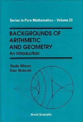 Dan Branzei, Radu Miron, MIRON RADU - Backgrounds Of Arithmetic And Geometry: An Introduction, Inbunden