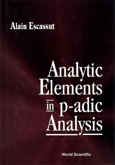 Alain Escassut - ANALYTIC ELEMENTS IN P-ADIC ANALYSIS, Inbunden