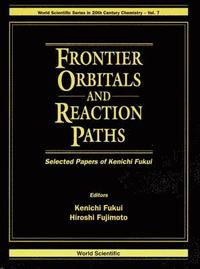 bokomslag Frontier Orbitals And Reaction Paths: Selected Papers Of Kenichi Fukui