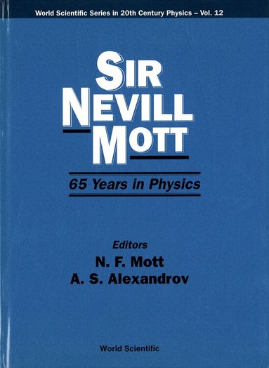 MOTT N F, N F Mott, A S Alexandrov - SIR NEVILL MOTT - 65 YEARS IN PHYSICS, Häftad