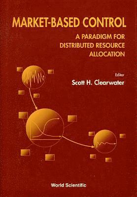 CLEARWATER S H, Scott H. Clearwater, James J. Yeh, Scott H Clearwater, James J Yeh - Market-Based Control: A Paradigm for Distributed Resource Allocation, Inbunden
